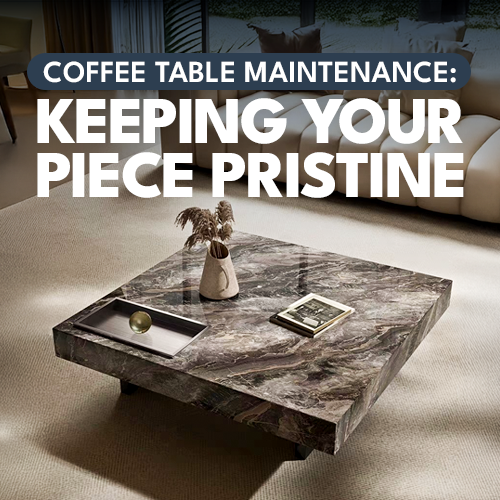 Coffee Table Maintenance: Keeping Your Piece Pristine